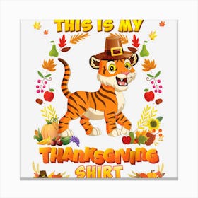 This Is My Thanksgiving Shirt Tiger Blessed Pilgrim Pumpkin Canvas Print