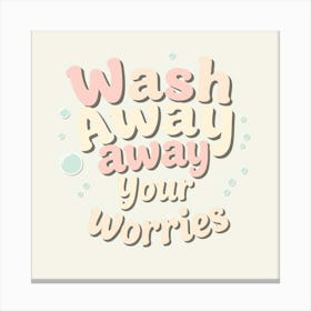 Wash Away Your Worries Canvas Print