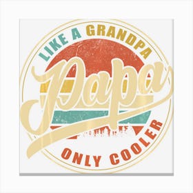 Limited Edition Papa Like A Grandpa Only Cooler Funny Dad Papa Definit Canvas Print