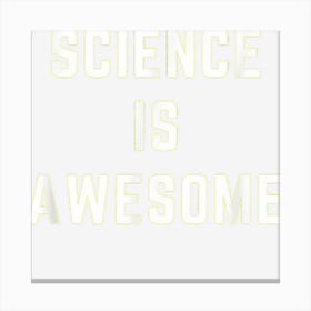 Science Is Awesome Funny Scientist Teacher Student Canvas Print