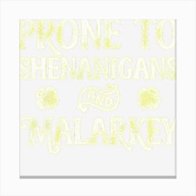 Prone To Shenanigans And Malarkey St Patricks Day Men Women Canvas Print