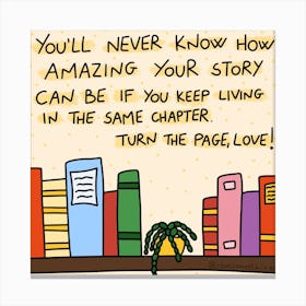 You'll Never Know How Amazing Your Story Can Be If You Keep Living In The Same Chapter Canvas Print