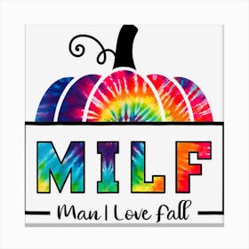 Milf Man I Love Fall Tie Dye Woman Autumn Seasons Lover Canvas Print