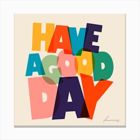 Have A Good Day Square Canvas Print
