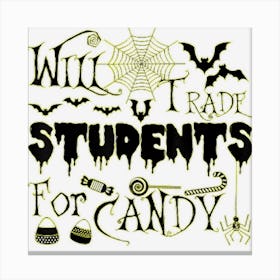 Will Trade Students For Candy Teacher Halloween Costume Canvas Print