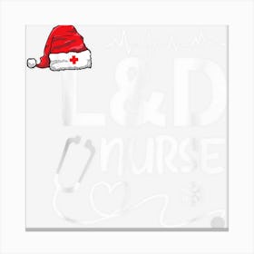 L&D Nurse Christmas Labor And Delivery Nurse Xmas Canvas Print