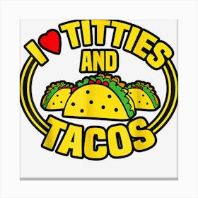 I Love Titties And Tacos Canvas Print