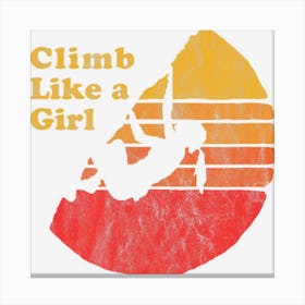 Climb Like A Girl Distressed Retro Rock Climbing 08s Canvas Print