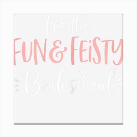 Womens Fun & Feisty Bridesmaid Funny Matching Bachelorette Canvas Print