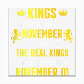 Kings Are Born In November Real Kings Are Born On Nov 01 Canvas Print