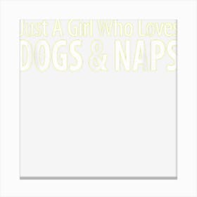 Just A Girl Who Loves Dogs & Naps Canvas Print