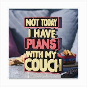 Not Today I Have Plans With My Couch Canvas Print