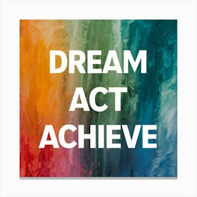 Dream Act Achieve 1 Canvas Print