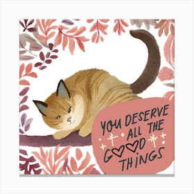 You Deserve All The Good Things Canvas Print