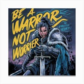 Be A Warrior Not A Warrior Canvas Print