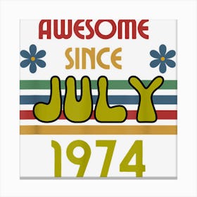 Awesome Since July 1974 Year Old Birthday Retro Canvas Print