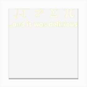 I Ate Some Pie And It Was Delicious Mathematician Joke Canvas Print