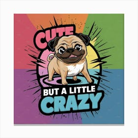 Cute But A Little Crazy Canvas Print