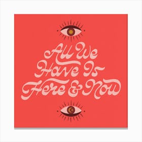 All We Have Is Here And Now Square Canvas Print