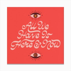 All We Have Is Here And Now Square Canvas Print