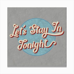 Stay In Tonight Canvas Print