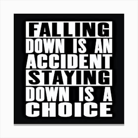 Falling Down Is An Accident Staying Down Is A Choice Canvas Print