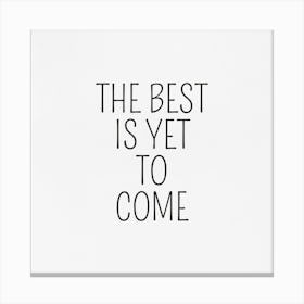 Best Is Yet To Come Canvas Print