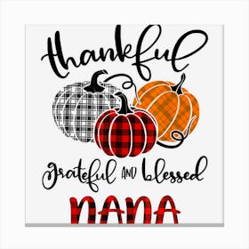 Thankful Grateful Blessed Happy Thanksgiving Nana Pumpkins Canvas Print