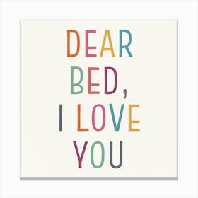 Dear Bed I Love You 2 Canvas Print