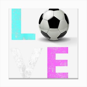 Girls Love Soccer Best Fun Birthday Gift Canvas Print