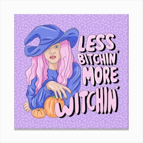 Less Bitchin' More Witchin' Canvas Print