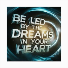 Be Led By The Dreams In Your Heart Canvas Print