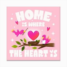 Home is Where the Heart Is Canvas Print