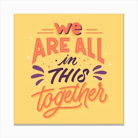 We Are All In This Together Canvas Print