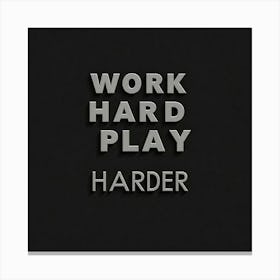 Work Hard Play Harder Canvas Print