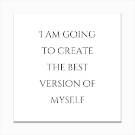 I am going to create the best version of myself | Simple Quote with White background Canvas Print