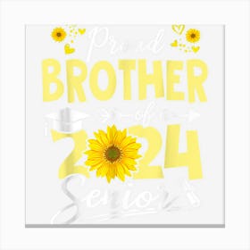 Sunflower Senior 2024 Proud Brother Of A 2024 Senior 24 Canvas Print