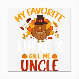 My Favorite Turkey Call Me Uncle Funny Thanksgiving Party Canvas Print