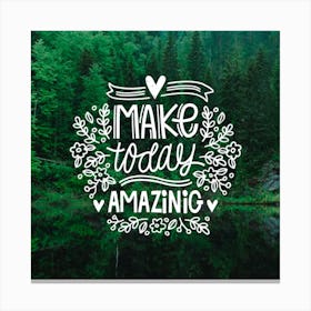 Make Today Amazing Canvas Print