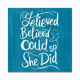 She Believed She Could So She Did Art Print Illust Hkkfiplqssmba3zryxkneq Yoomg44urbcg86agafkk4w Canvas Print