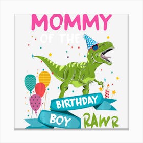 Mommy Of The Birthday Boy T Rex Rawr Dinosaur Birthday Gift Canvas Print