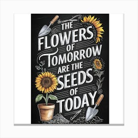 Flowers Of Tomorrow Are The Seeds Of Today Canvas Print