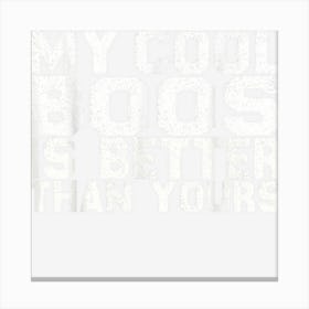 My Cool Boos Is Better Than Yours National Boss Day Rating Canvas Print