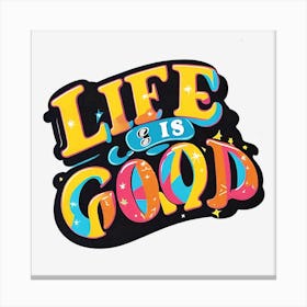 Life Is Good 2 Canvas Print