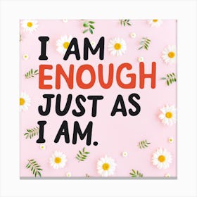 I Am Enough Just As I Am 5 Canvas Print