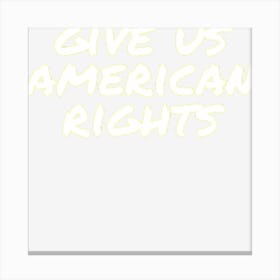 Gives Us American Rights Canvas Print