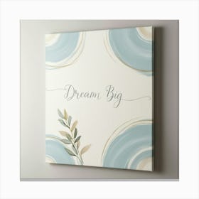 Dream Big 1 Canvas Print