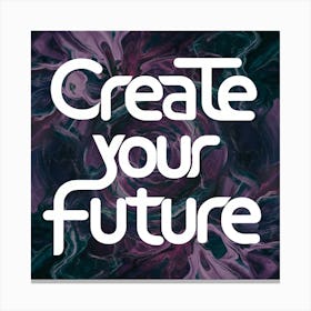 Create Your Future 3 Canvas Print
