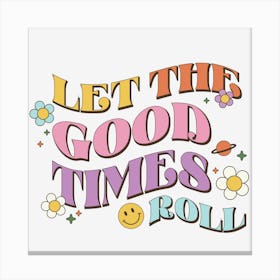 Let The Good Times Roll Canvas Print