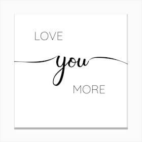 Love You More Canvas Print